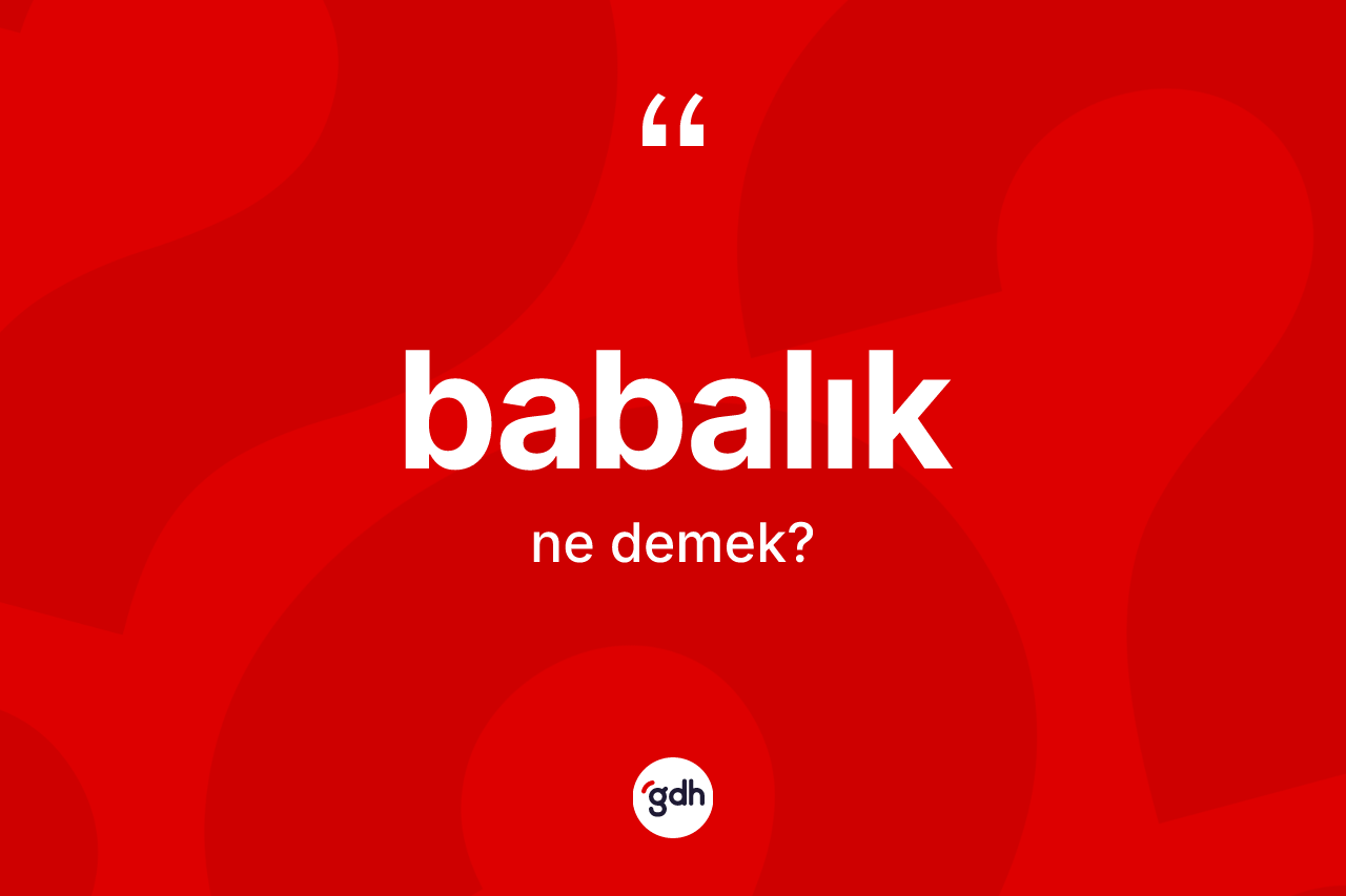 Babalık kelimesinin tanımı nedir?