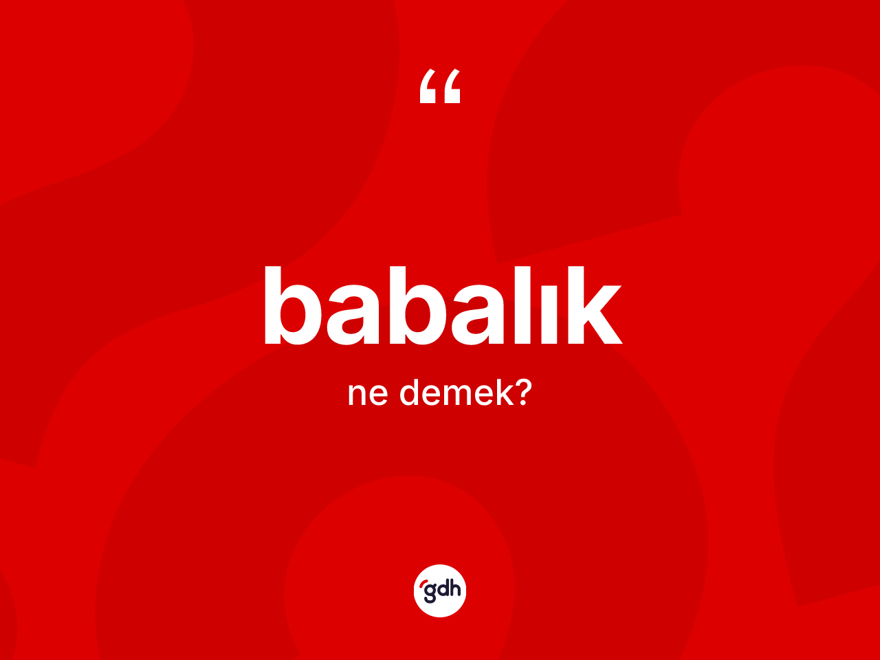 Babalık kelimesinin tanımı nedir? Babalık kelimesinin TDK'ya göre açıklaması nedir?