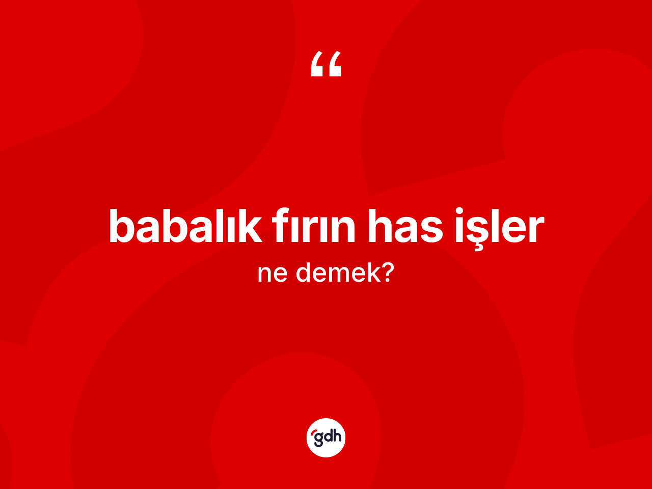 Babalık fırın has işler ne demektir? Babalık fırın has işler ifadesinin TDK anlamı nedir?