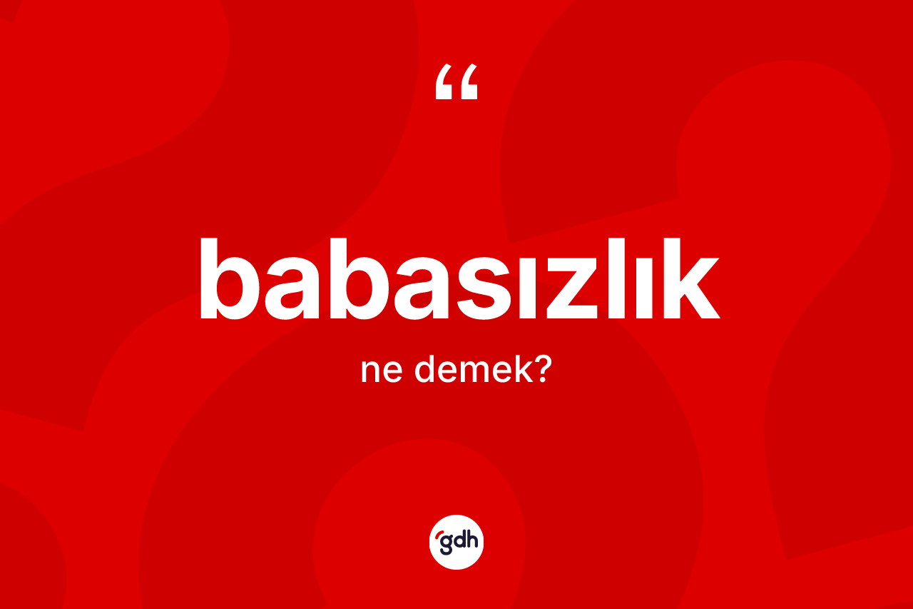 Babasızlık nedir?