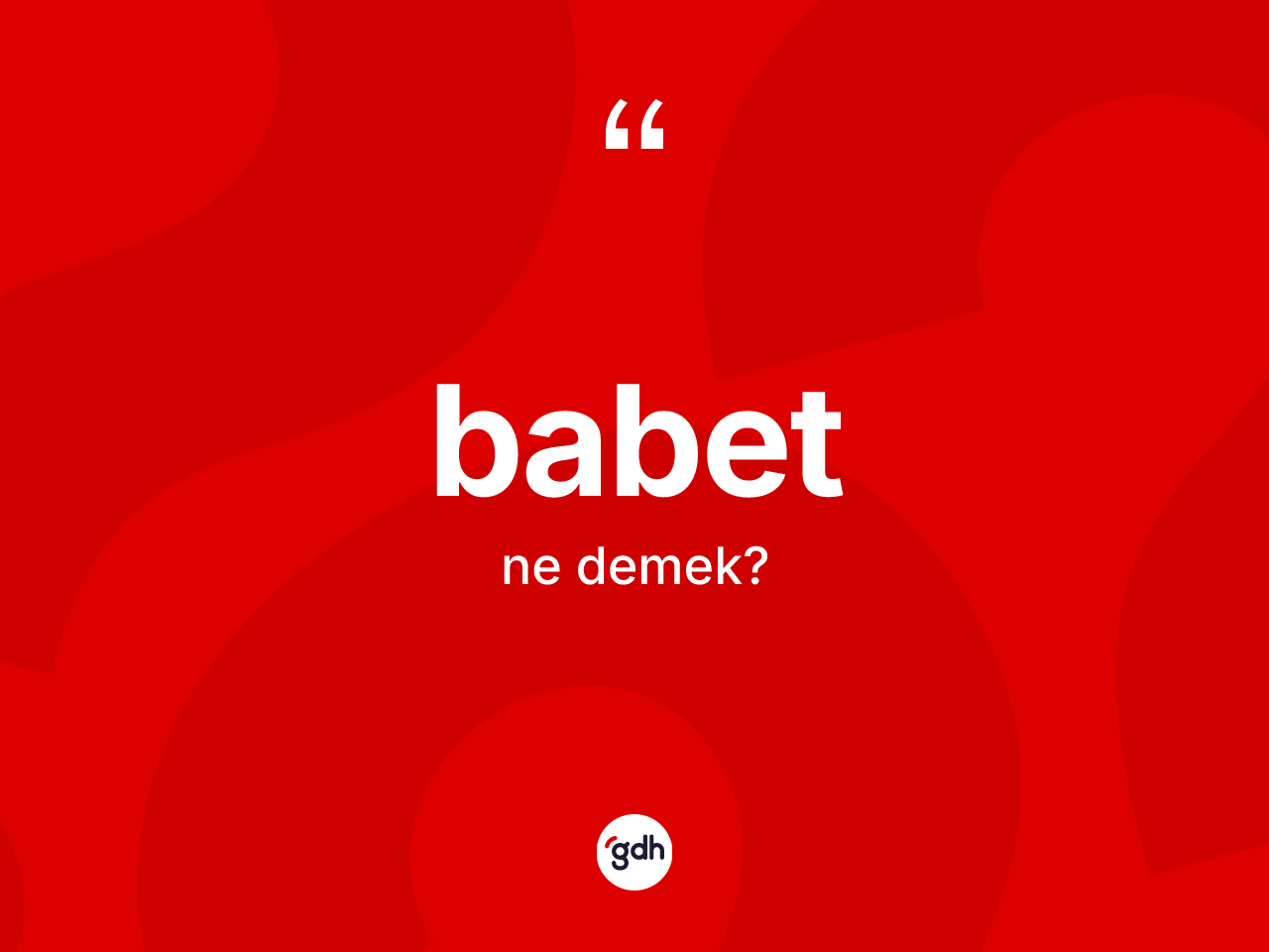 Babet kelimesi ne anlama gelir? Babetin halk arasındaki kullanımı nasıldır?