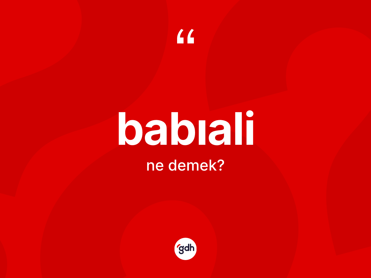 Babıali kelimesinin sözlükteki tanımı nedir? Babıali'nin TDK'ya göre anlamı nedir?