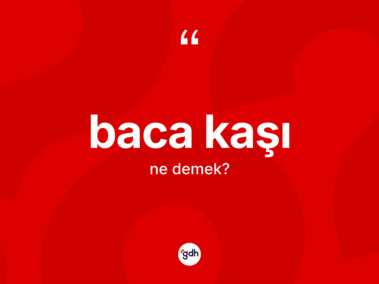 Baca kaşı kelimesinin tanımı nedir? Baca kaşının sözlükteki anlamı nedir?
