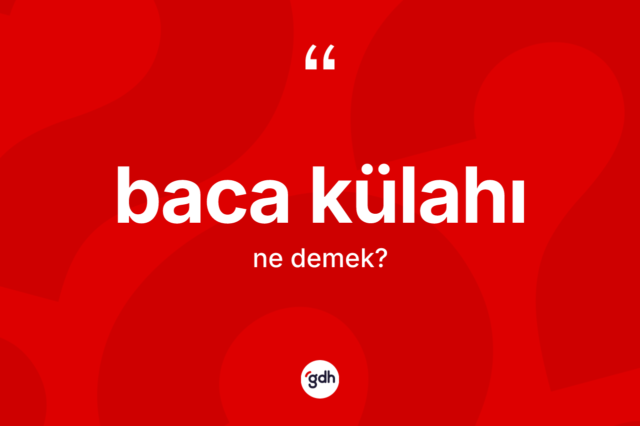 Baca külahı kelimesinin tanımı nedir?