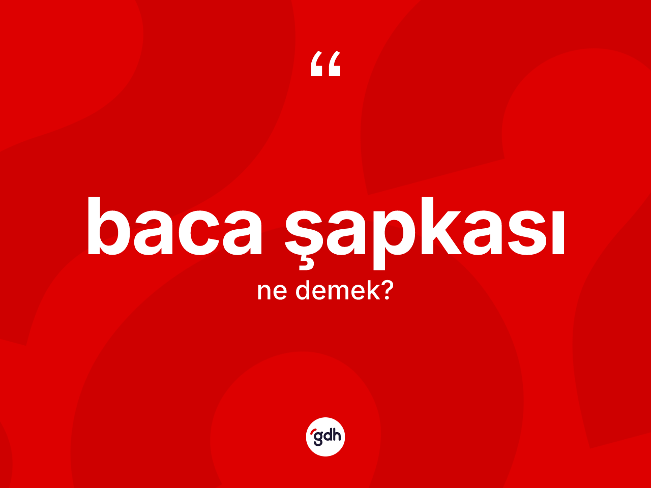 Baca şapkası kelimesinin sözlükteki tanımı nedir? Baca şapkasının kısaca tanımı nedir?