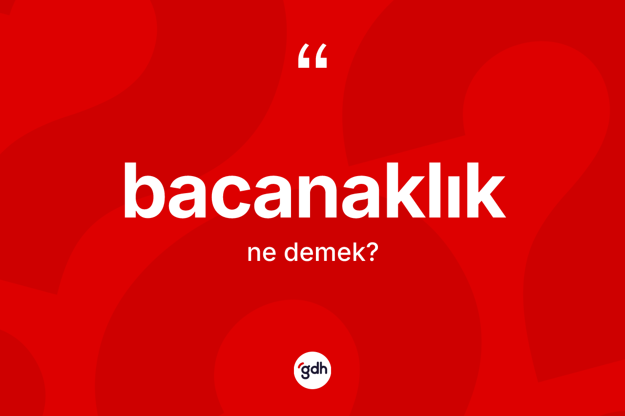 Bacanaklık kelimesi ne anlama gelir?