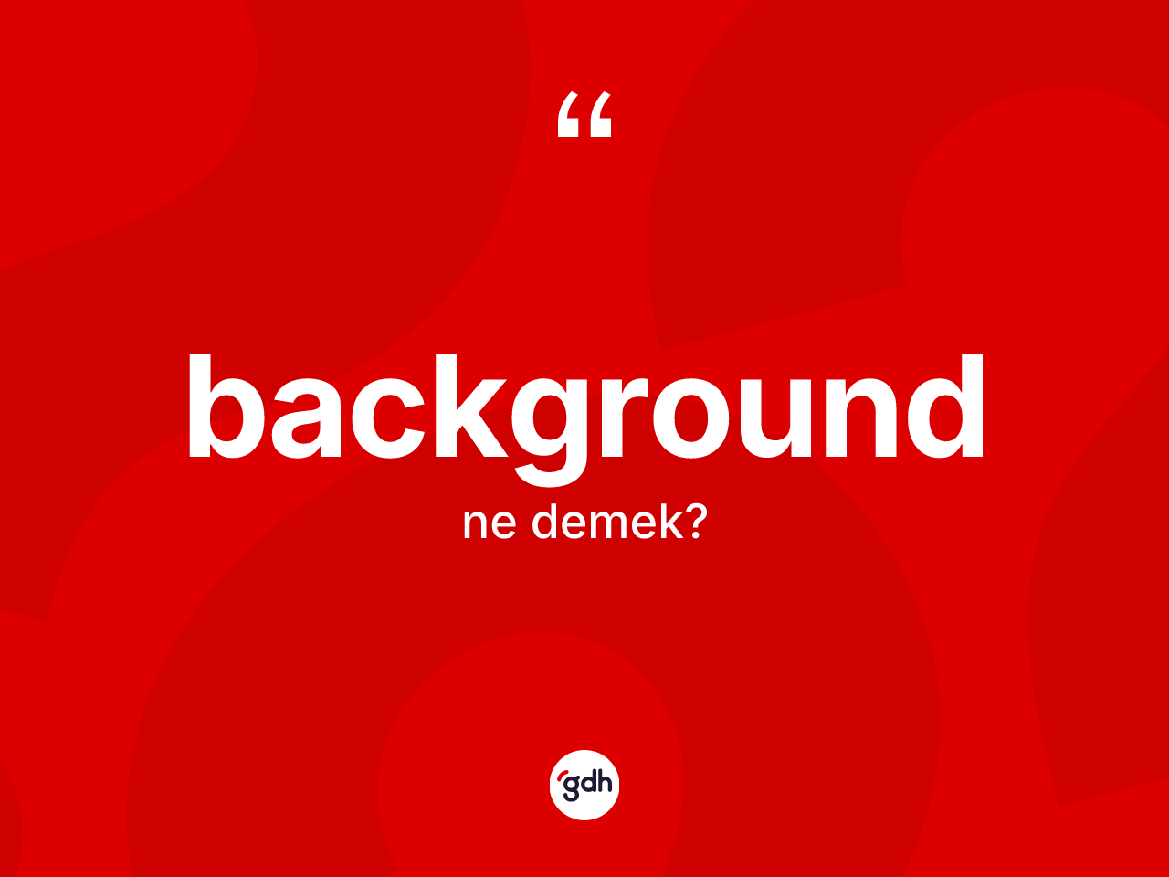 Background kelimesi nedir? Background kelimesinin TDK'ya göre açıklaması nedir?