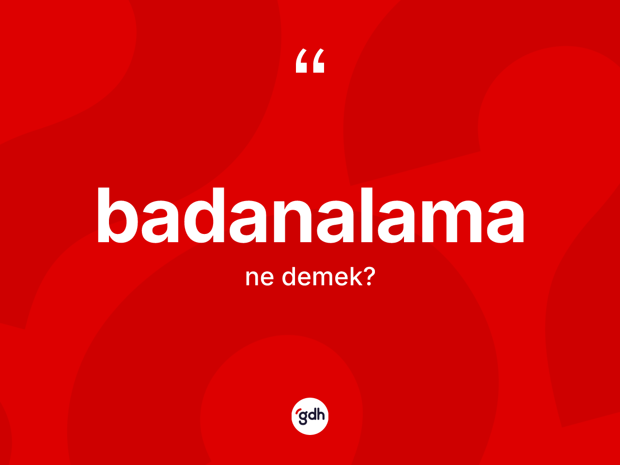Badanalama ne demek? Badanalama kelimesinin kaç farklı anlamı var?