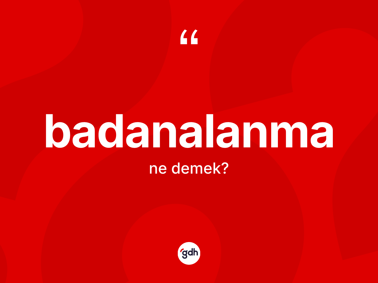 Badanalanma ne anlama gelir? Badanalanmanın sözlükteki anlamı nedir?