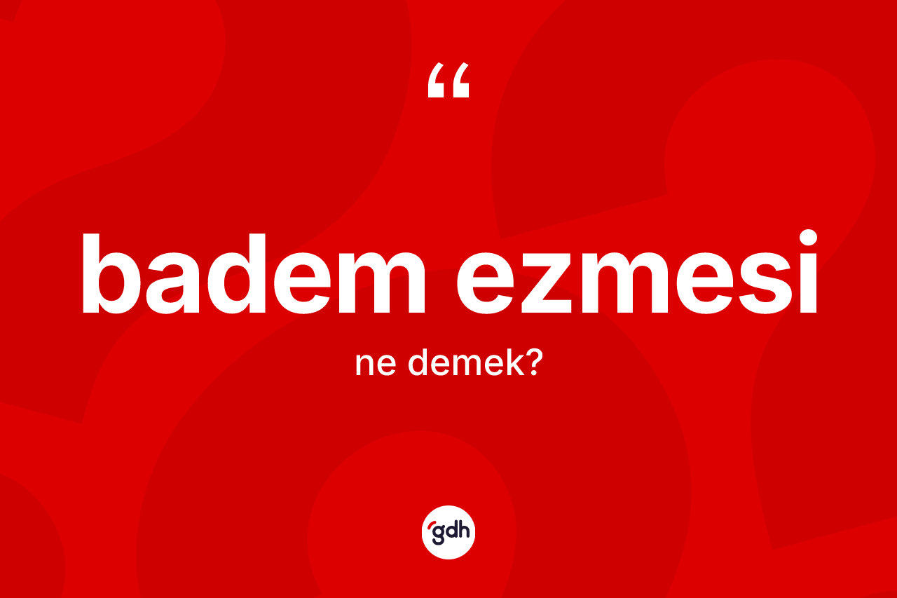 Badem ezmesi kelimesinin tanımı nedir? Badem ezmesinin kısaca tanımı nedir?