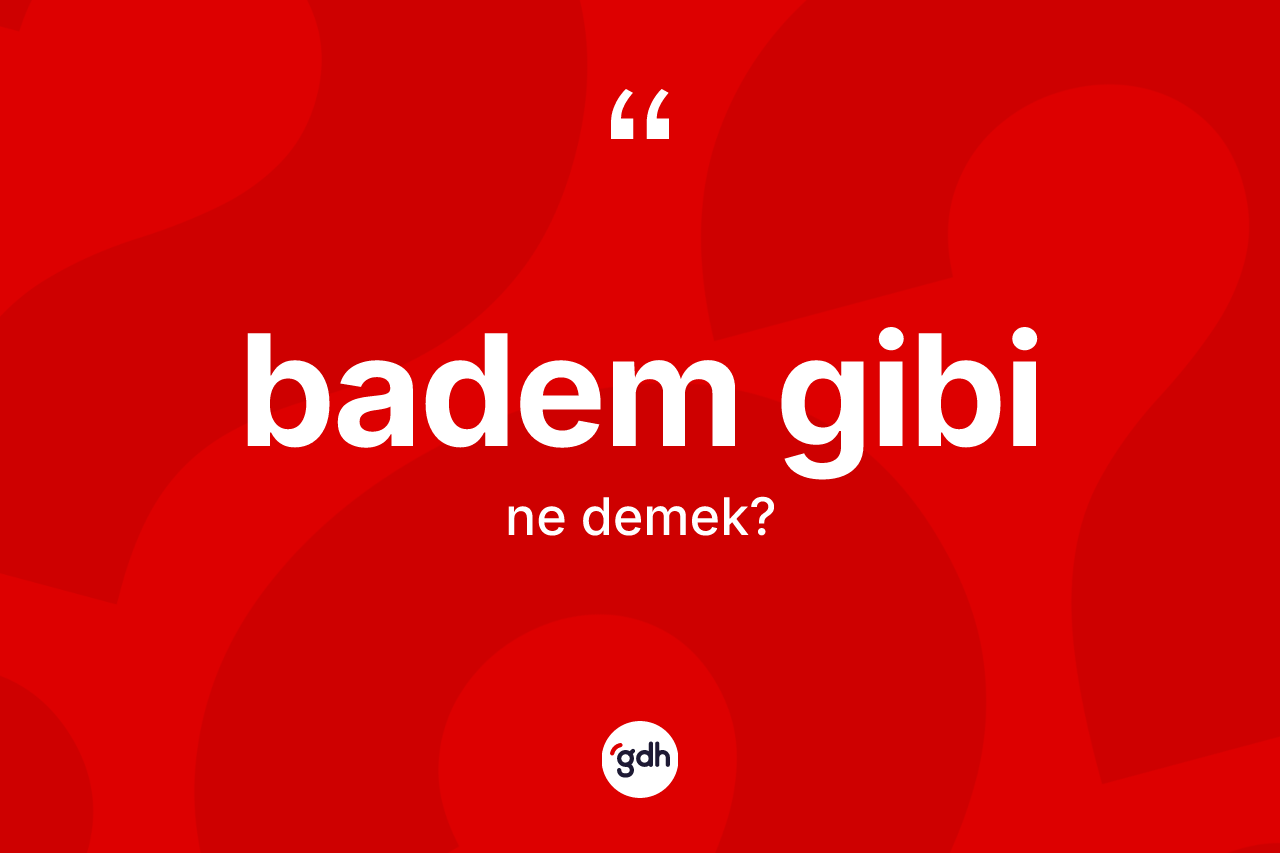Badem gibi sözü neyi anlatır? Badem gibi ifadesi hangi durumlarda kullanılır?