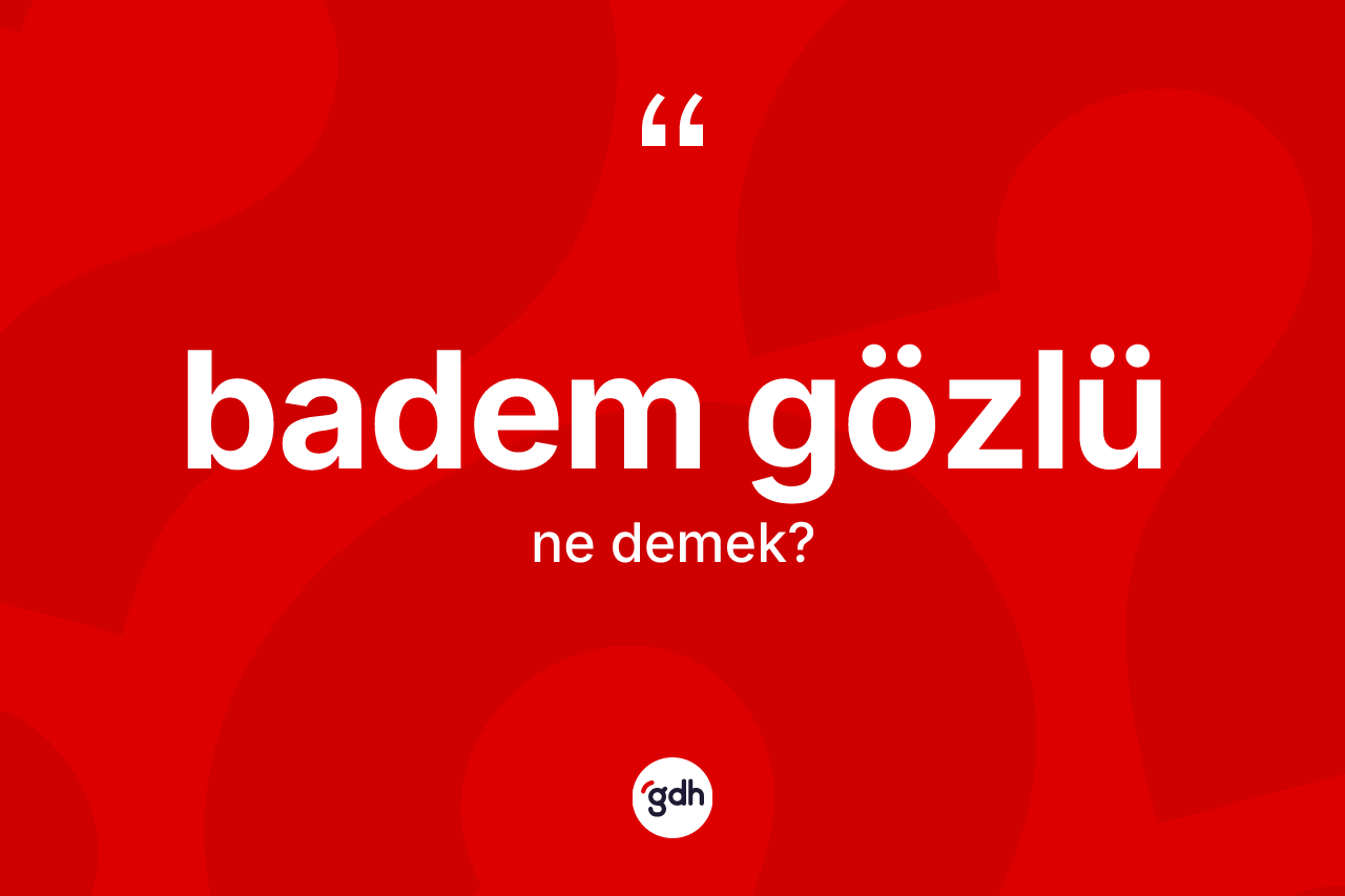 Badem gözlü kelimesi ne demek? Badem gözlünün kısaca tanımı nedir?