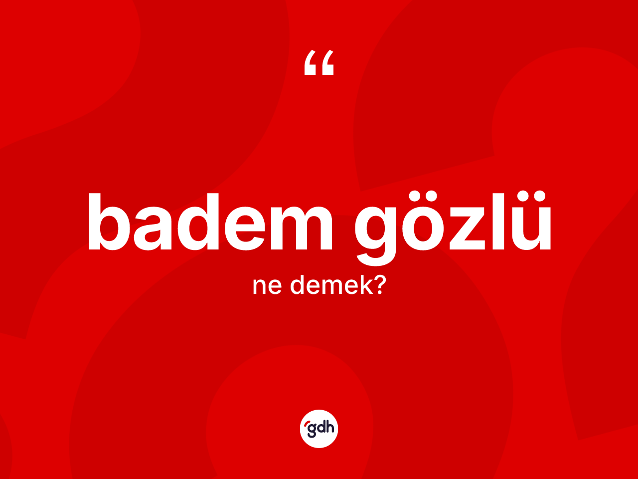 Badem gözlü kelimesi ne demek? Badem gözlünün kısaca tanımı nedir?