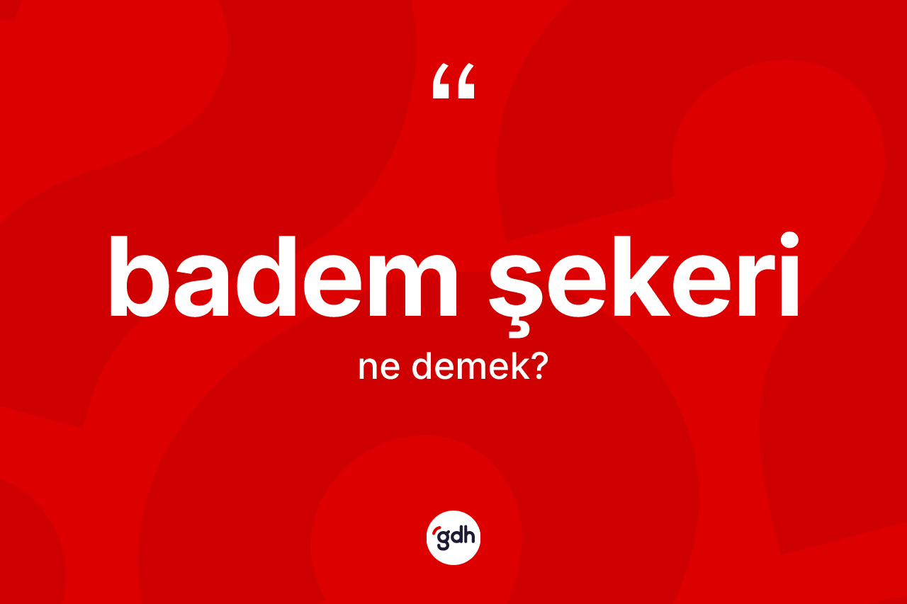 Badem şekeri ne anlama gelir?