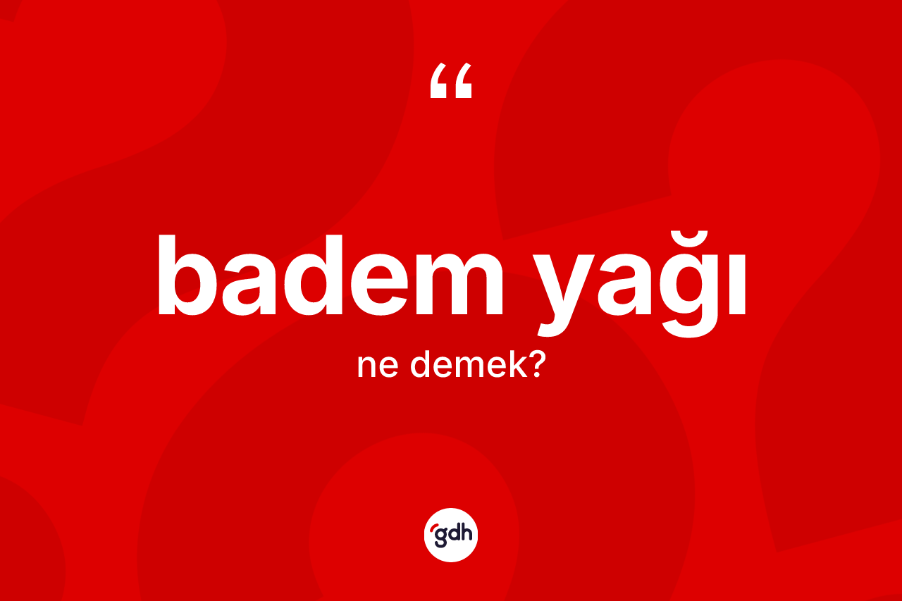 Badem yağı kelimesinin sözlükteki tanımı nedir?