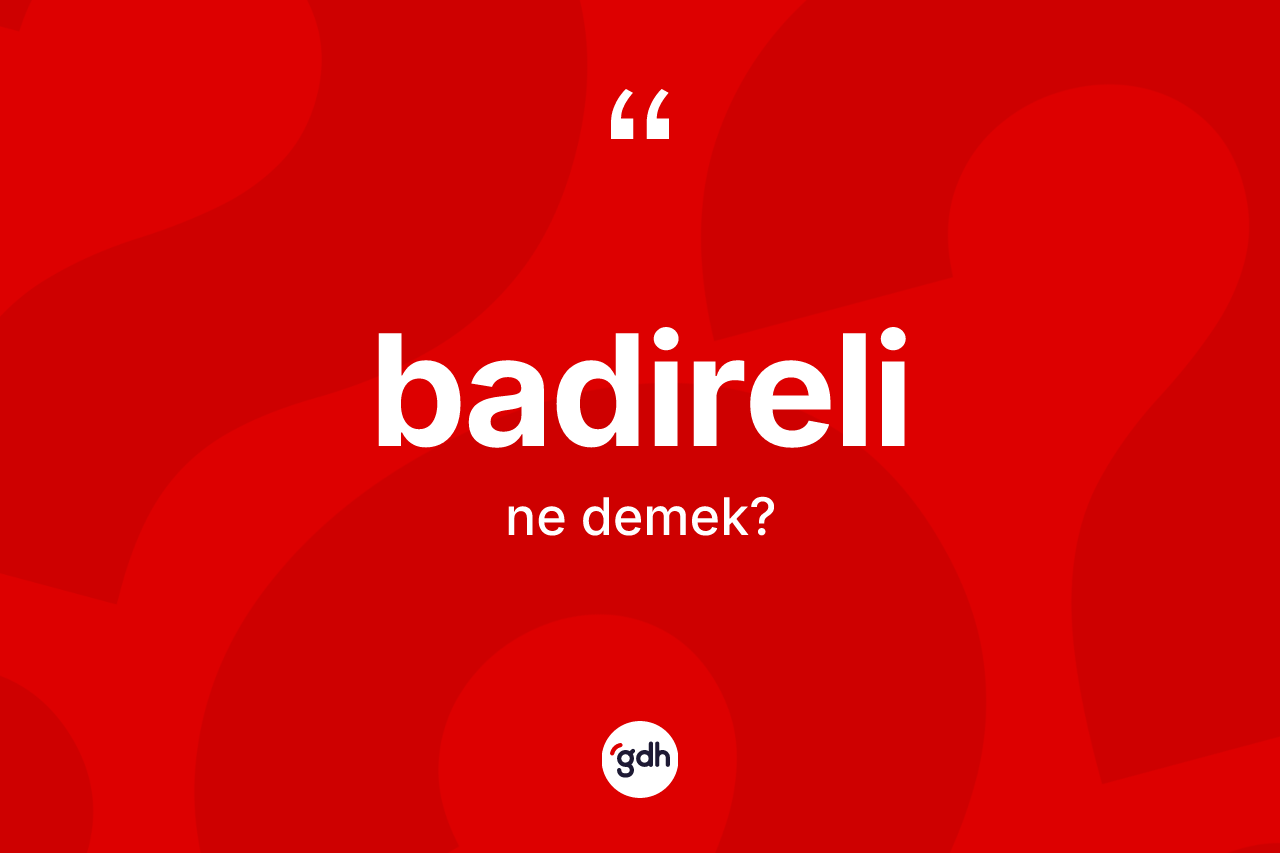 Badireli kelimesi nedir?