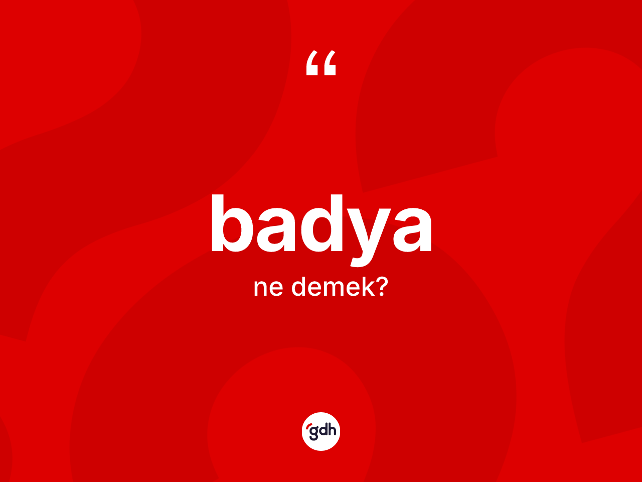 Badya kelimesinin sözlükteki tanımı nedir? Badya kelimesinin TDK anlamı nedir?