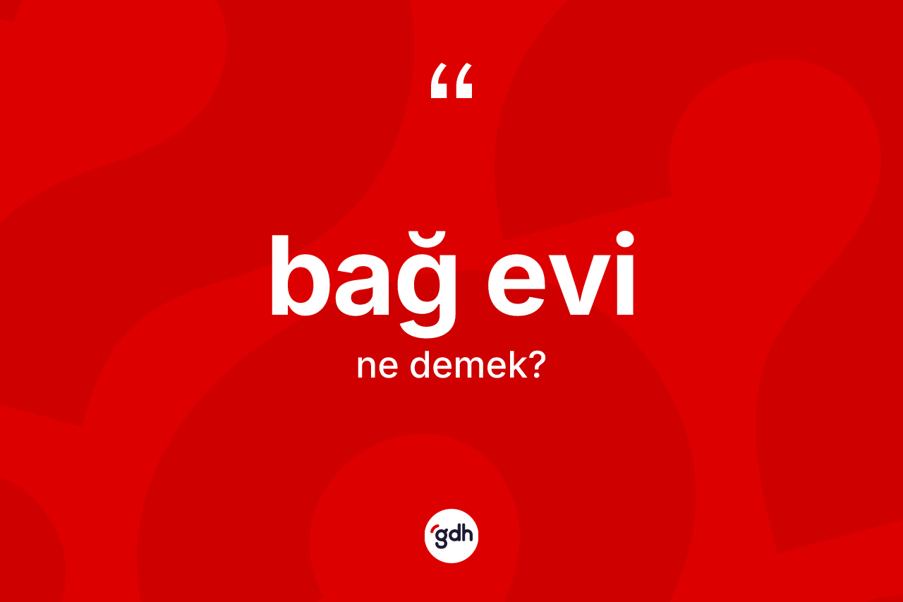 Bağ evi kelimesinin anlamı nedir?