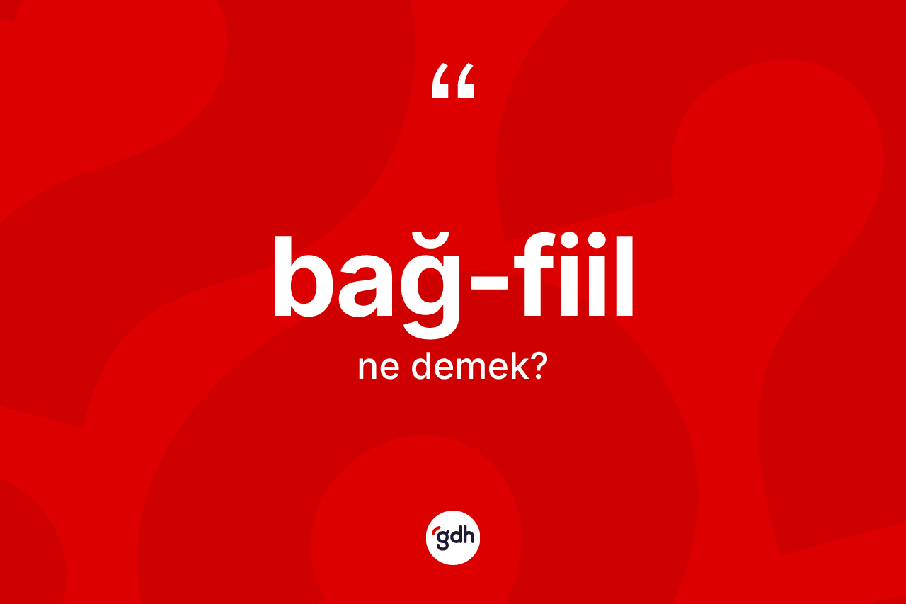 Bağ-fiil kelimesinin tanımı nedir? Bağ-fiilin halk arasındaki kullanımı nasıldır?