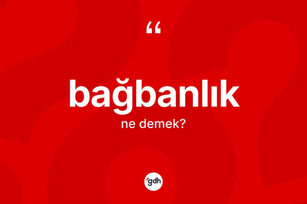 Bağbanlık ne demek?