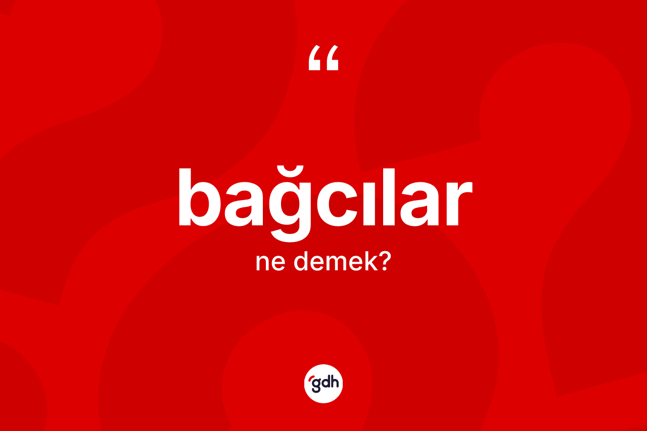 Bağcılar kelimesinin anlamı nedir? Bağcılar'ın sözlükteki anlamı nedir?