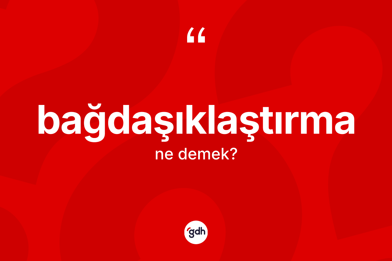 Bağdaşıklaştırma nedir?