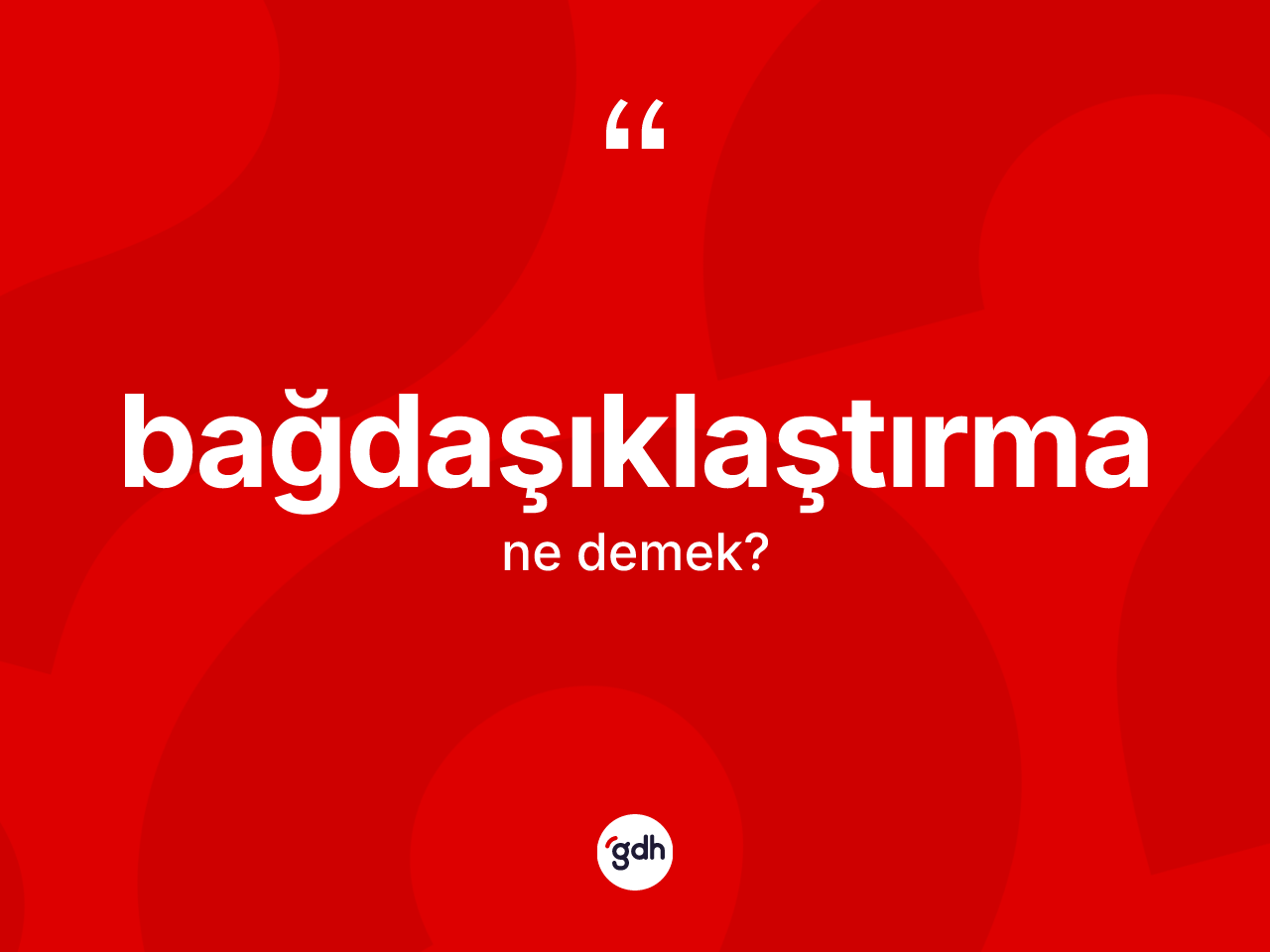 Bağdaşıklaştırma nedir? Bağdaşıklaştırmanın TDK'ya göre anlamı nedir?