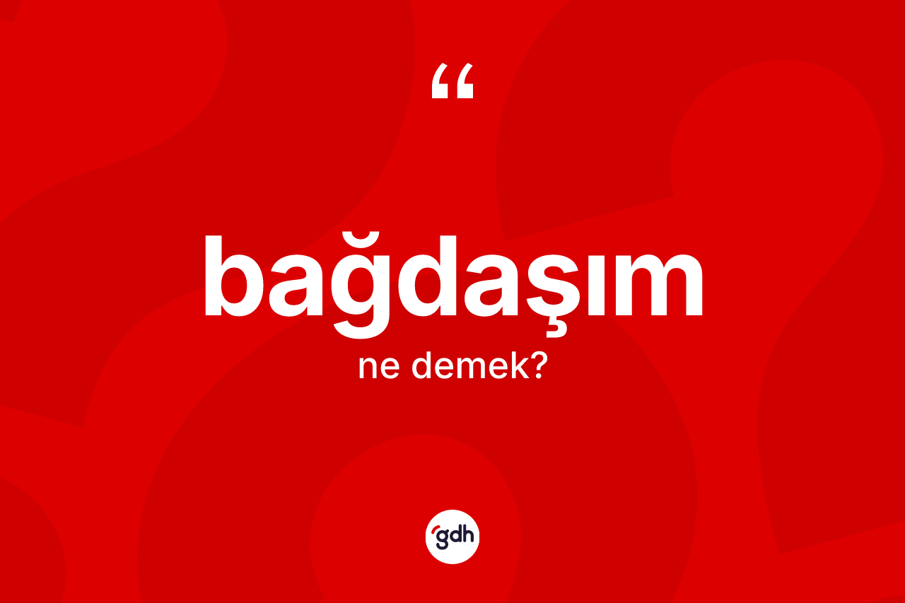 Bağdaşım kelimesinin anlamı nedir?