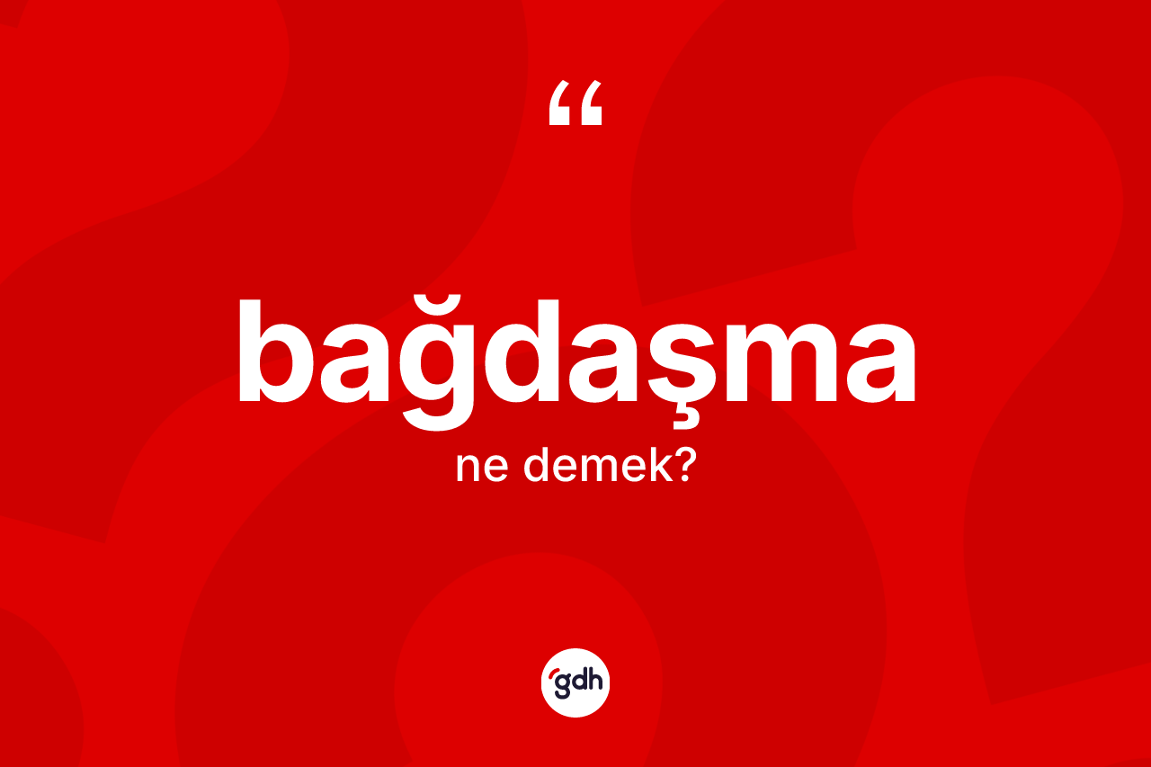 Bağdaşma kelimesinin sözlükteki tanımı nedir?