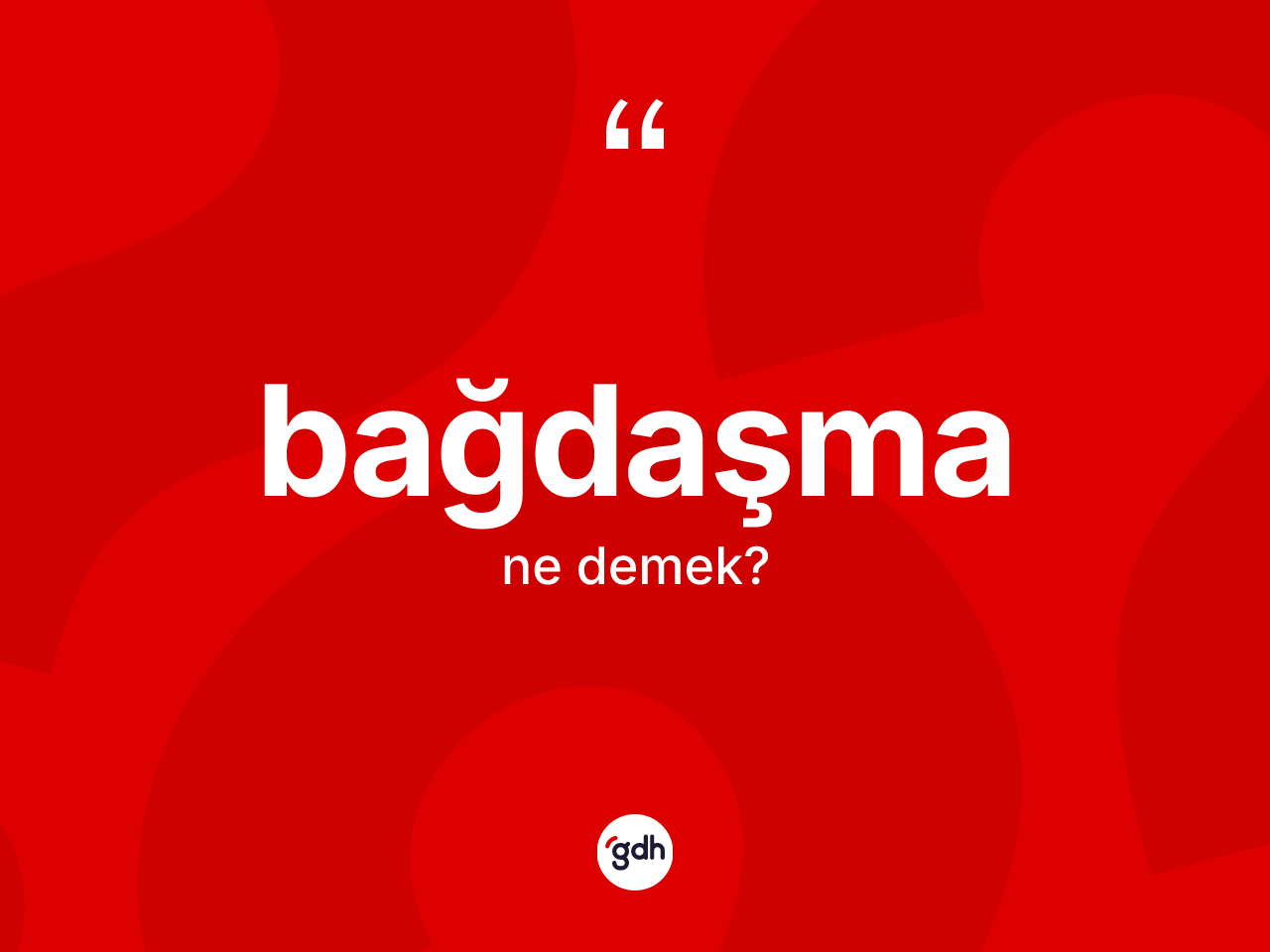 Bağdaşma kelimesinin sözlükteki tanımı nedir? Bağdaşmanın sözlükteki anlamı nedir?