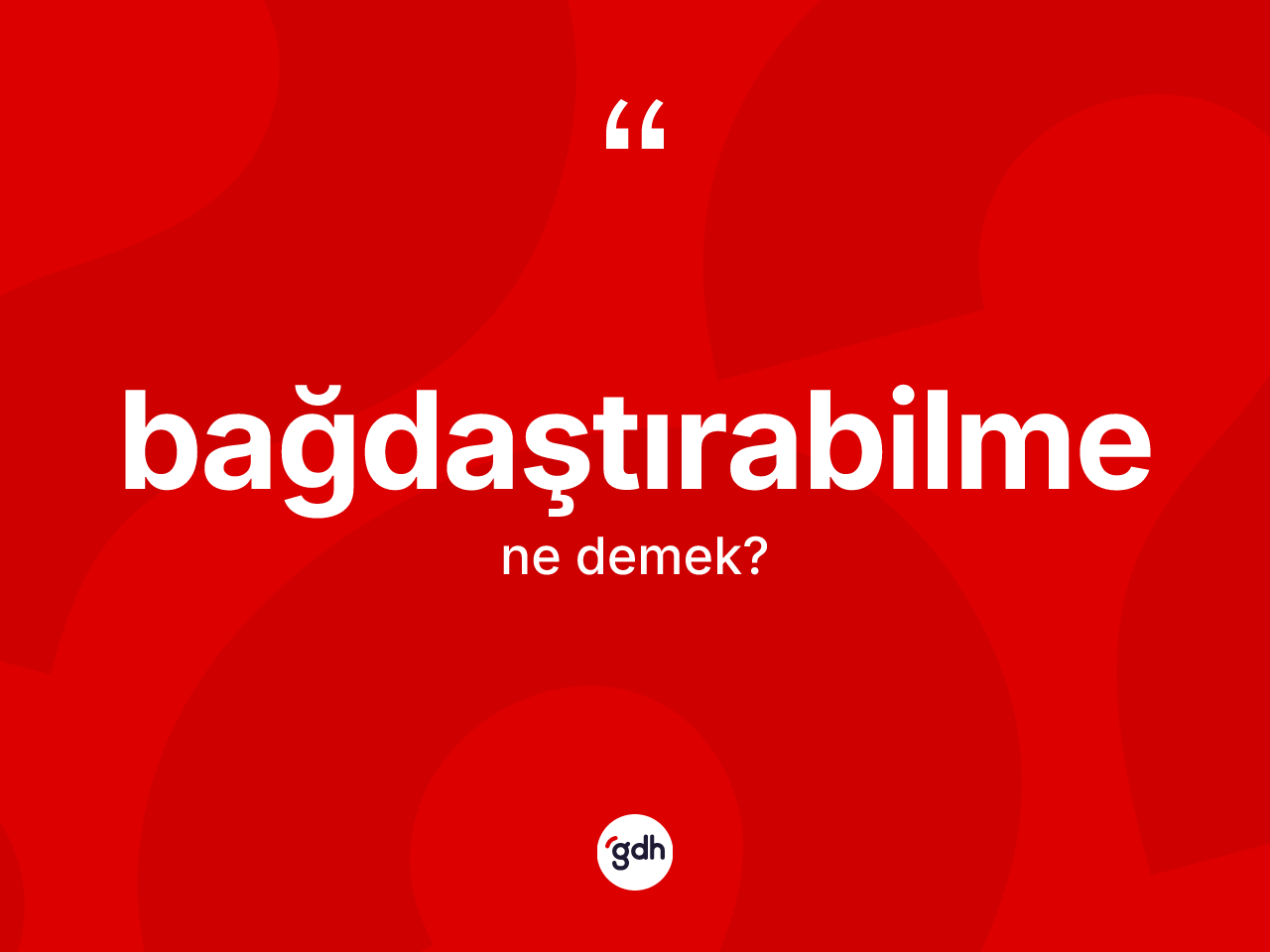 Bağdaştırabilme ne demek? Bağdaştırabilme kelimesinin TDK'ya göre açıklaması nedir?