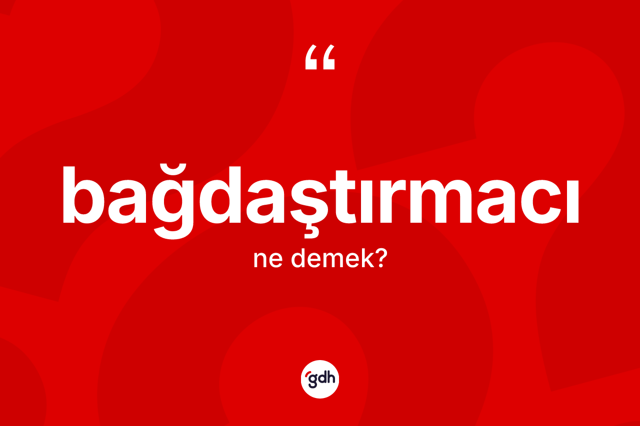 Bağdaştırmacı kelimesi ne anlama gelir?