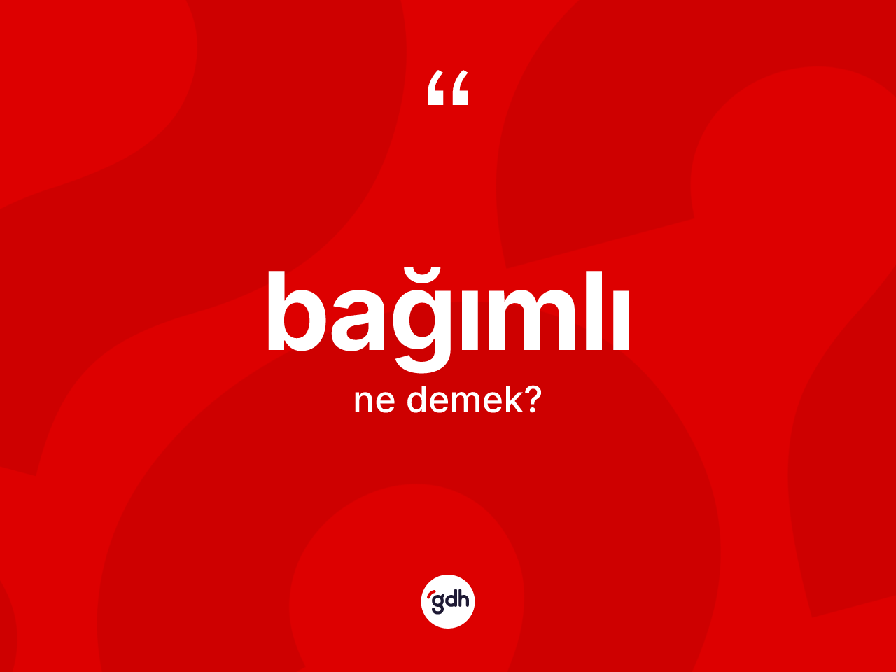 Bağımlı kelimesi ne demek? Bağımlının kısaca tanımı nedir?