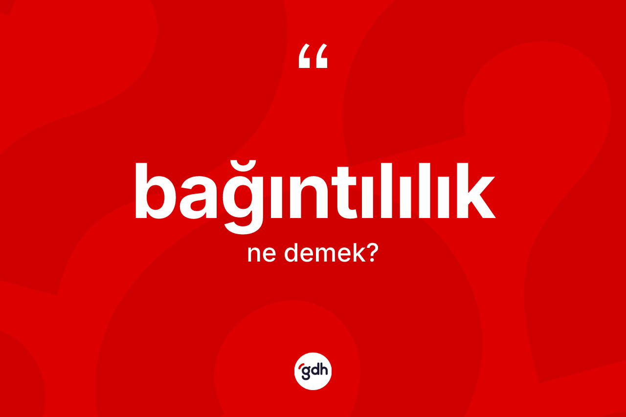 Bağıntılılık kelimesinin tanımı nedir?