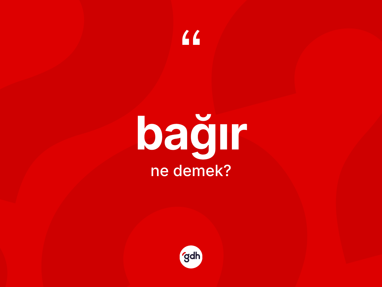 Bağır ne anlama gelir? Bağırın sözlükteki anlamı nedir?