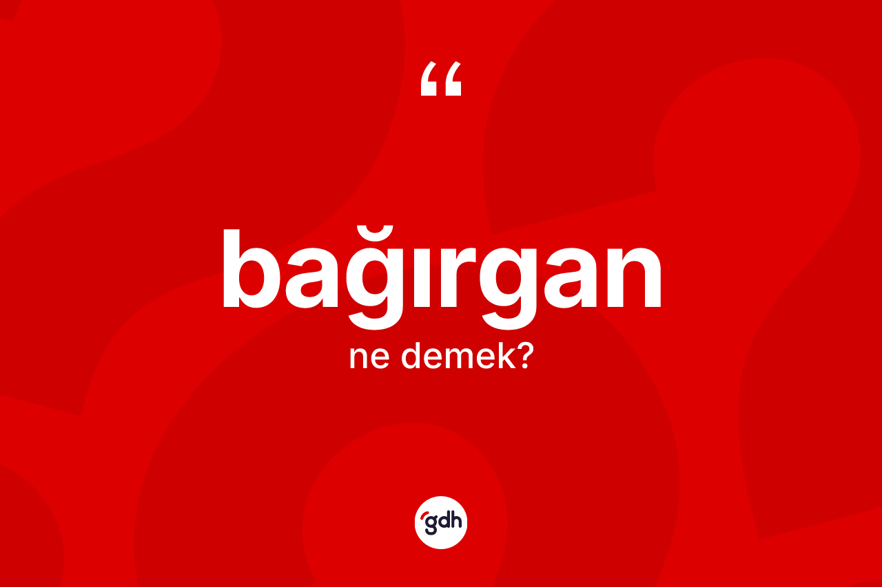 Bağırgan ne anlama gelir?