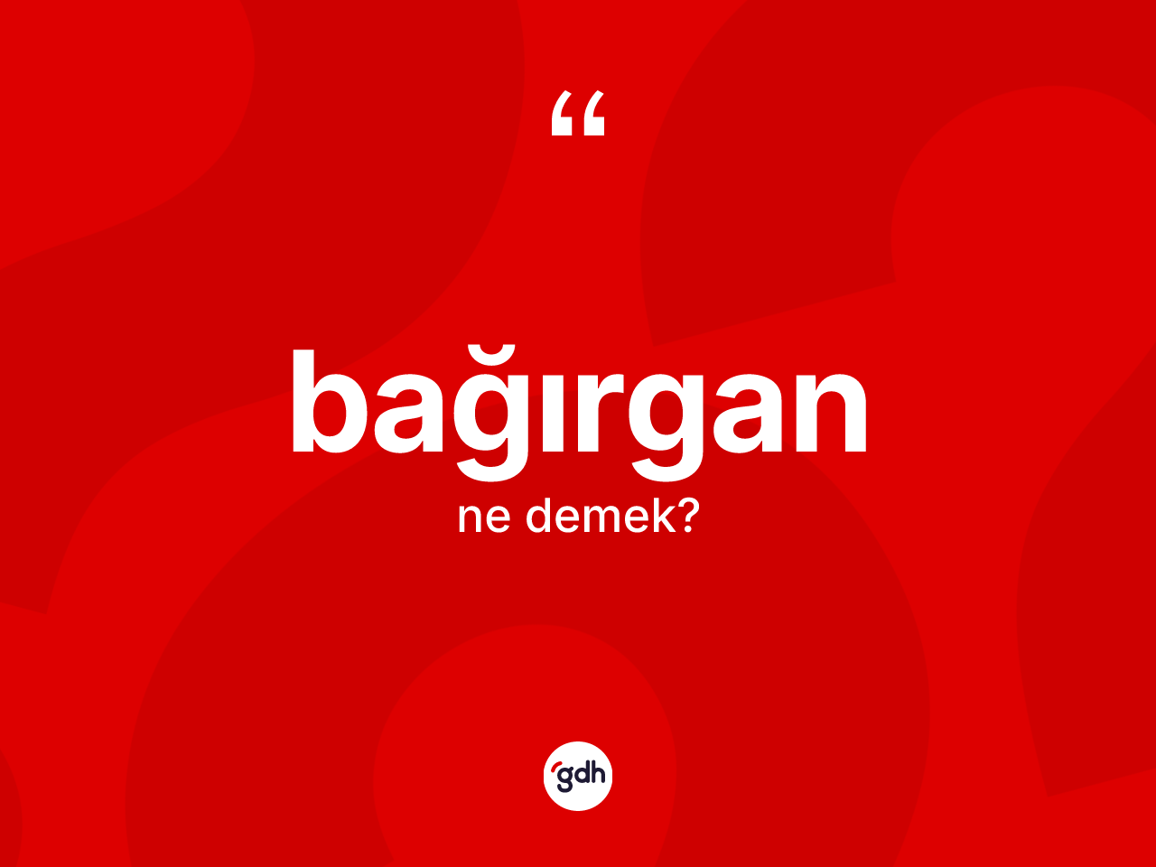 Bağırgan ne anlama gelir? Bağırganın kısaca tanımı nedir?