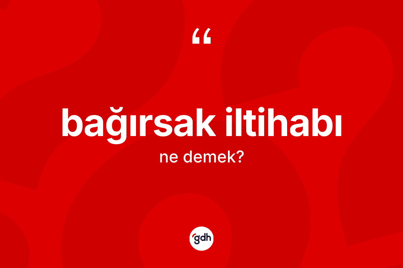 Bağırsak iltihabı kelimesinin anlamı nedir?