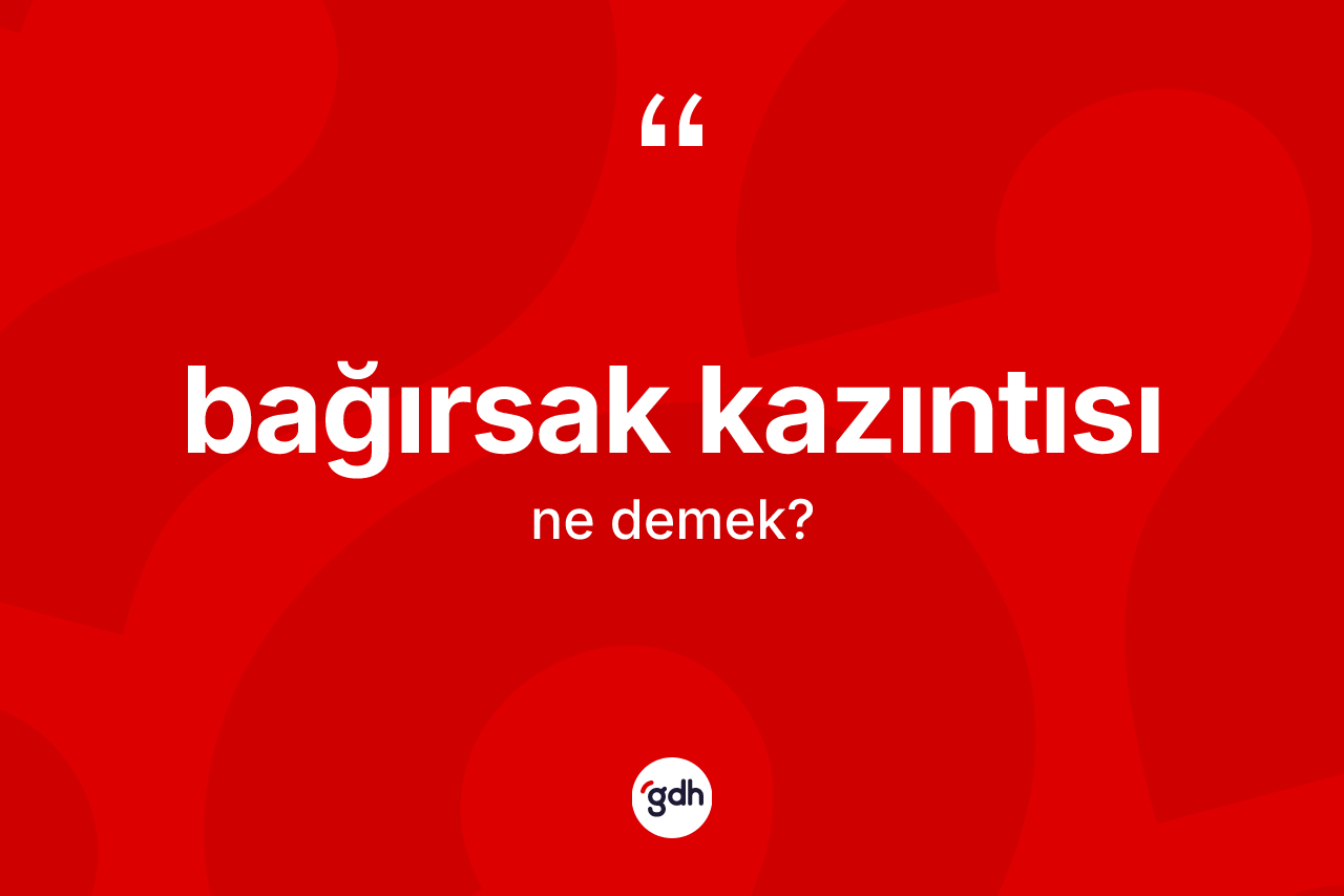 Bağırsak kazıntısı kelimesinin tanımı nedir?