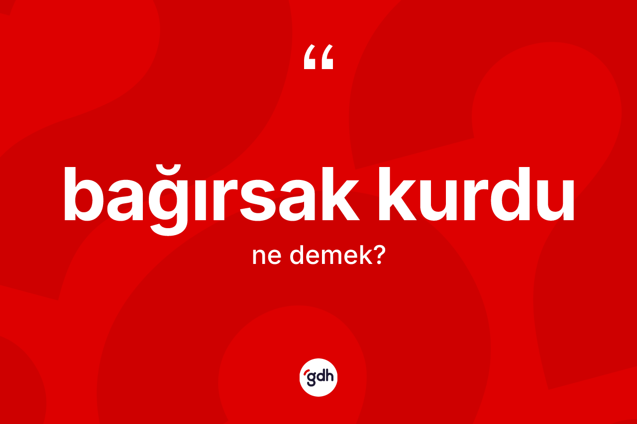 Bağırsak kurdu kelimesinin sözlükteki tanımı nedir?