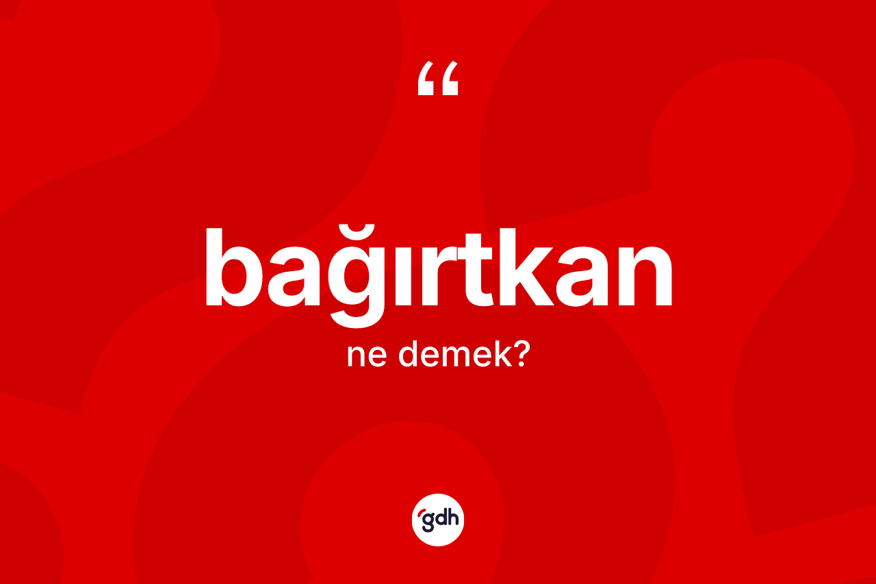 Bağırtkan kelimesinin tanımı nedir?