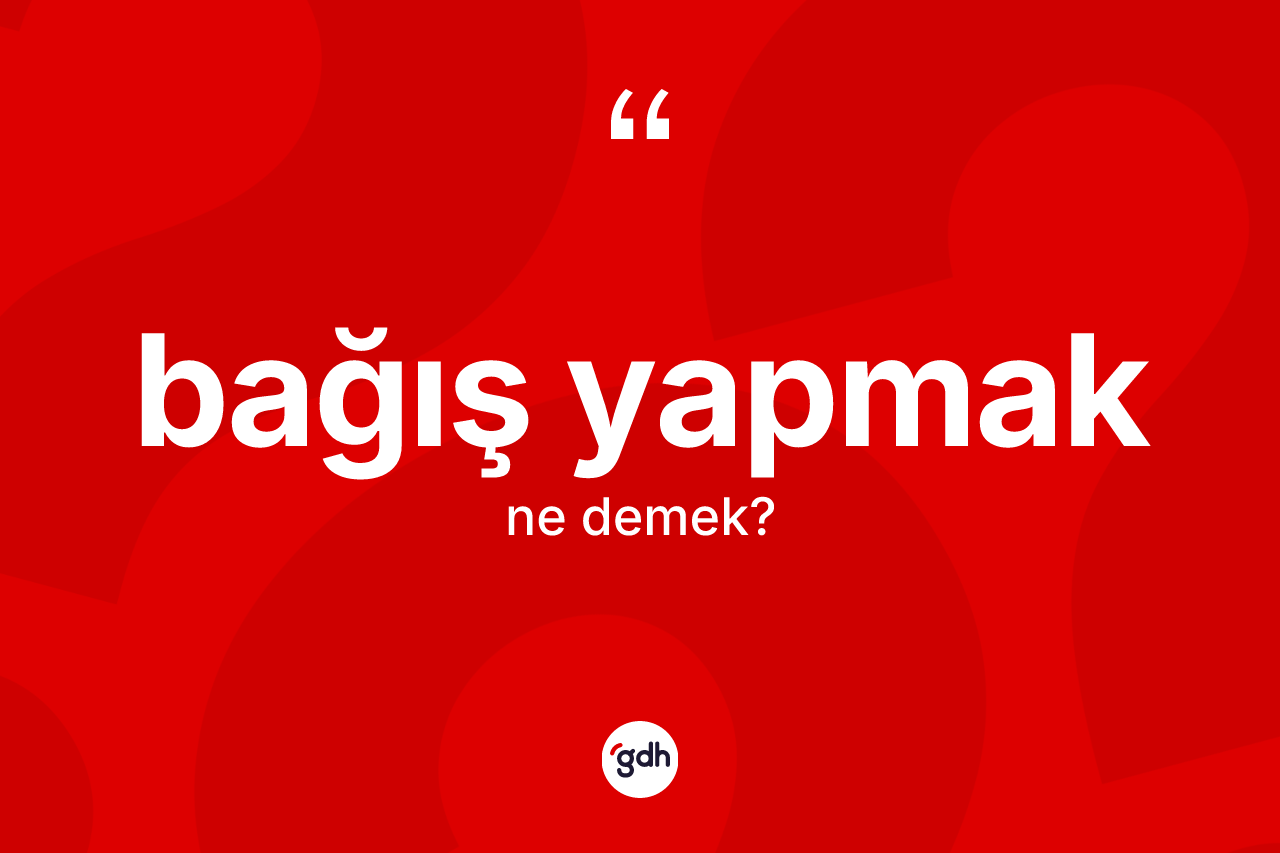 Bağış yapmak ifadesinin kısaca anlamı nedir?