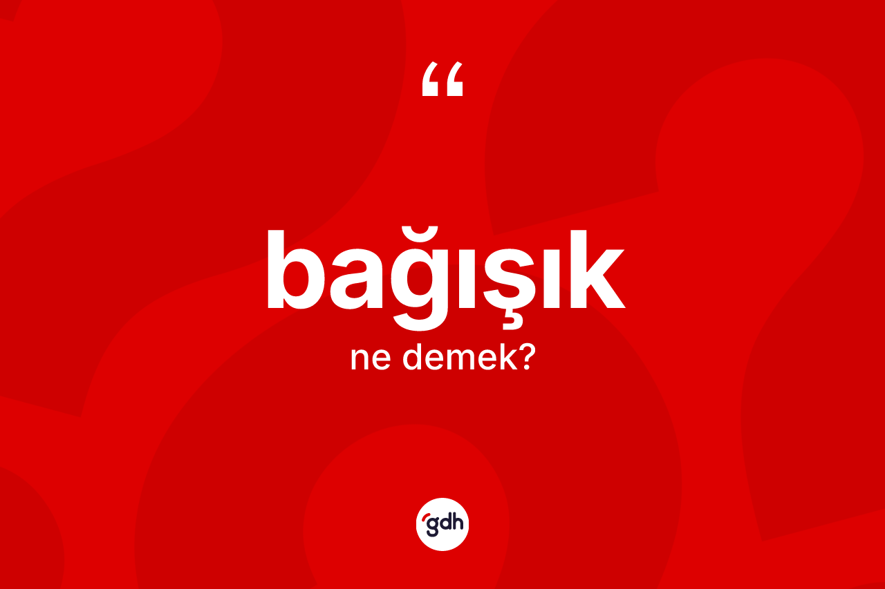 Bağışık kelimesi ne demek?