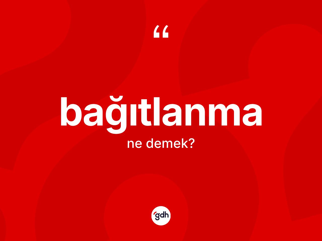 Bağıtlanma kelimesinin tanımı nedir? Bağıtlanma kelimesinin kaç farklı anlamı var?