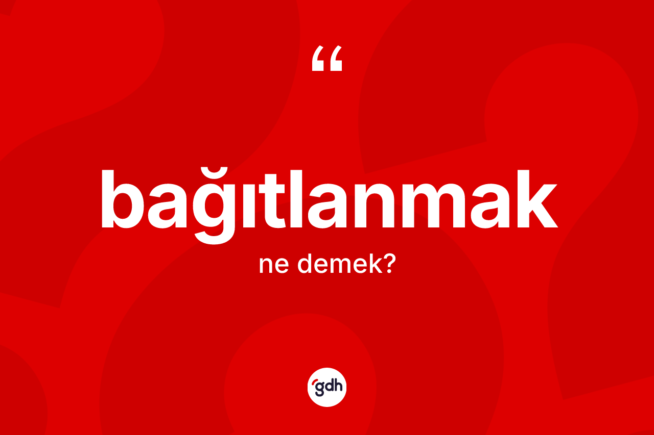 Bağıtlanmak nedir?