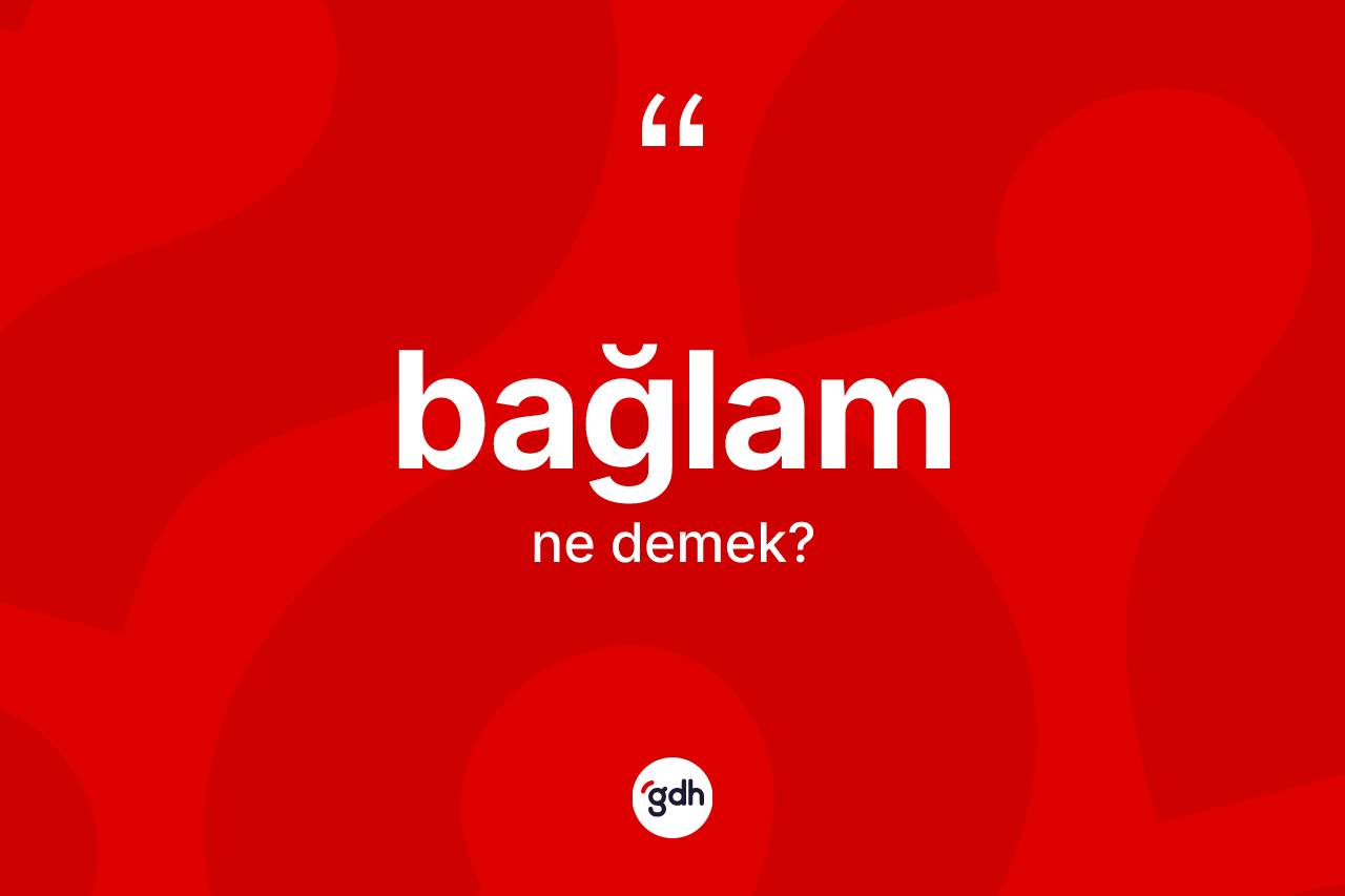 Bağlam kelimesinin anlamı nedir?