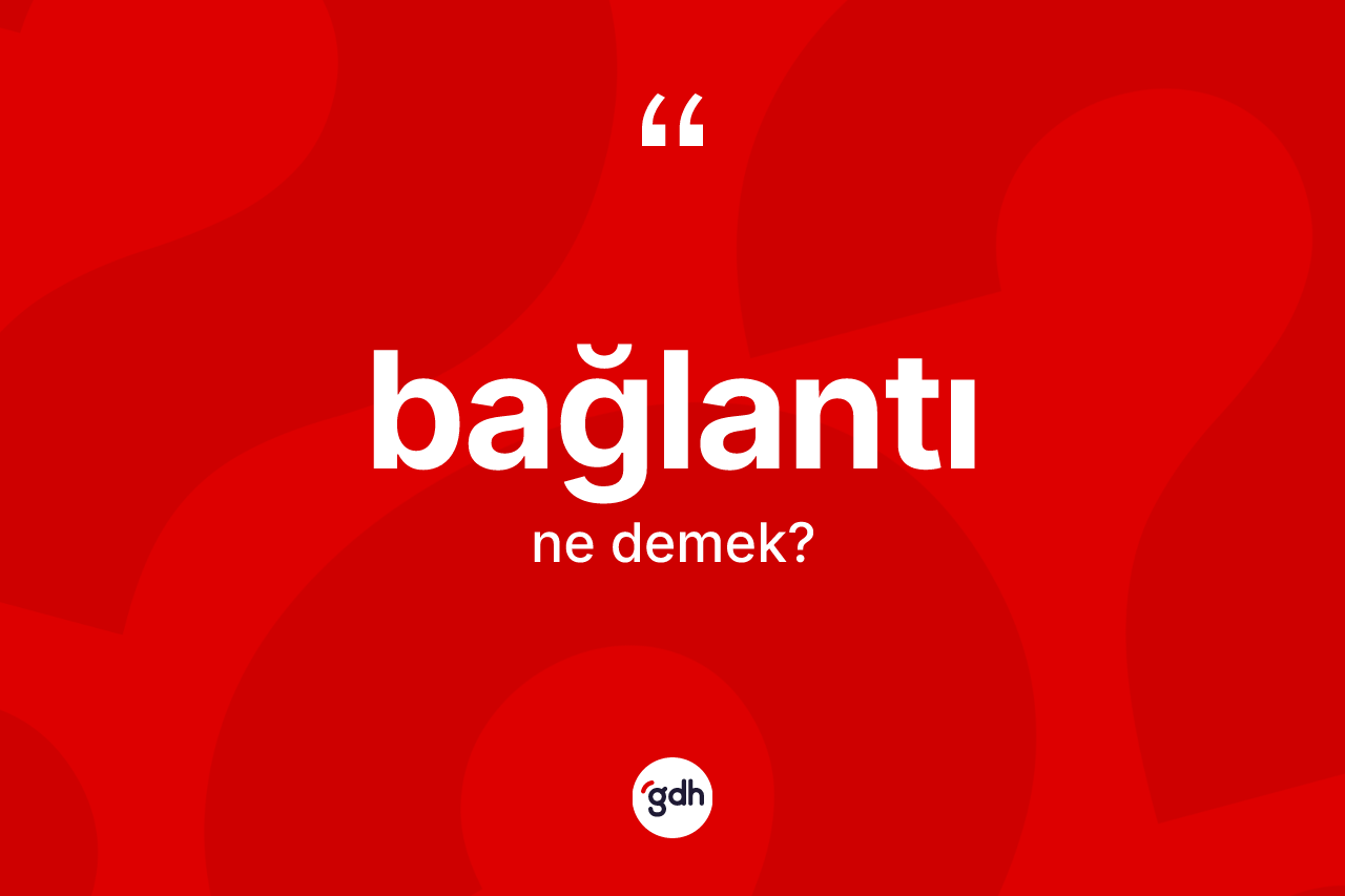 Bağlantı kelimesinin sözlükteki tanımı nedir?