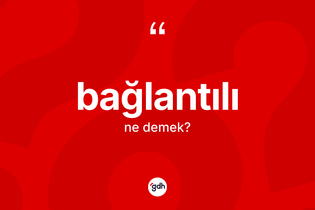Bağlantılı kelimesinin sözlükteki tanımı nedir?