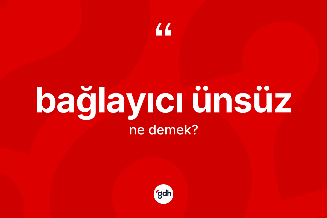 Bağlayıcı ünsüz kelimesinin sözlükteki tanımı nedir? Bağlayıcı ünsüzün TDK'ya göre anlamı nedir?