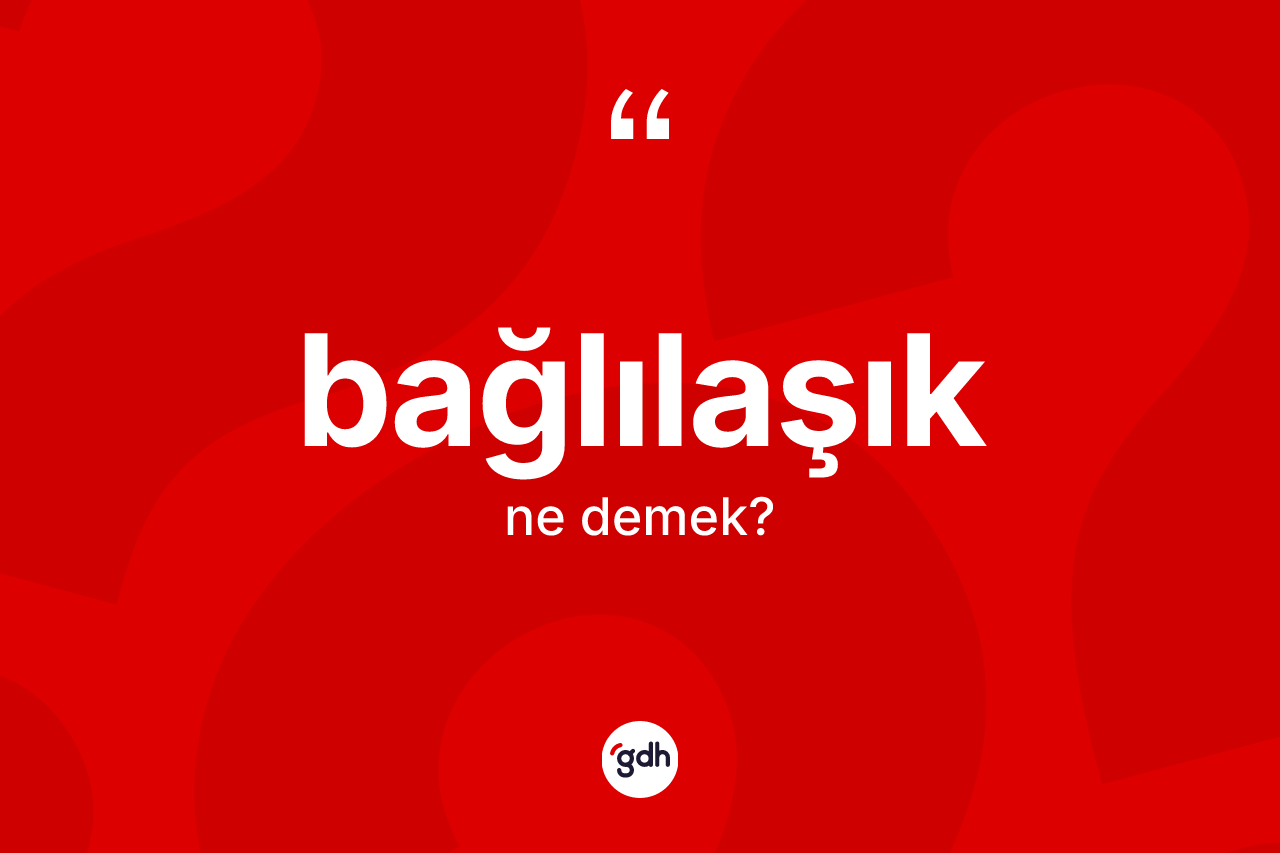 Bağlılaşık nedir?